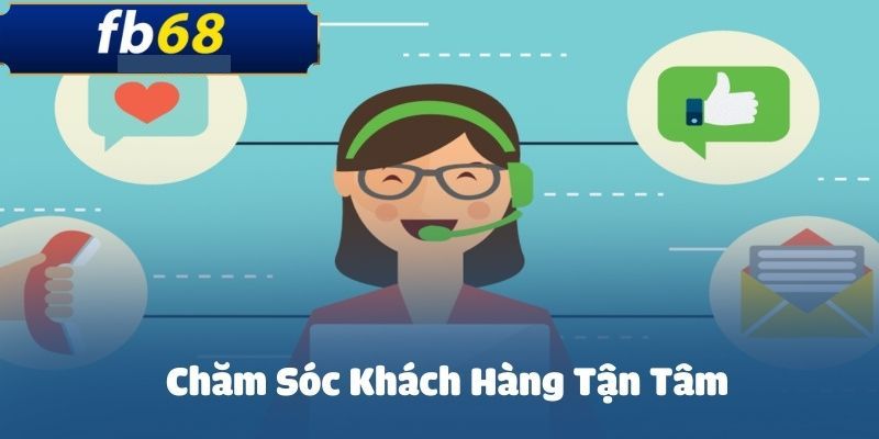 Chăm sóc khách hàng chuyên nghiệp tận tâm