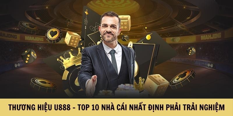 Thương hiệu U888 – Top 10 nhà cái nhất định phải trải nghiệm