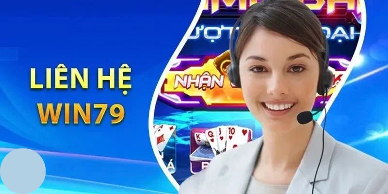 Liên hệ Win79 chuyên nghiệp và hiệu quả
