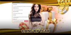 Đăng Ký TG88 - Khởi Đầu Suôn Sẻ Để Trải Nghiệm Cá Cược