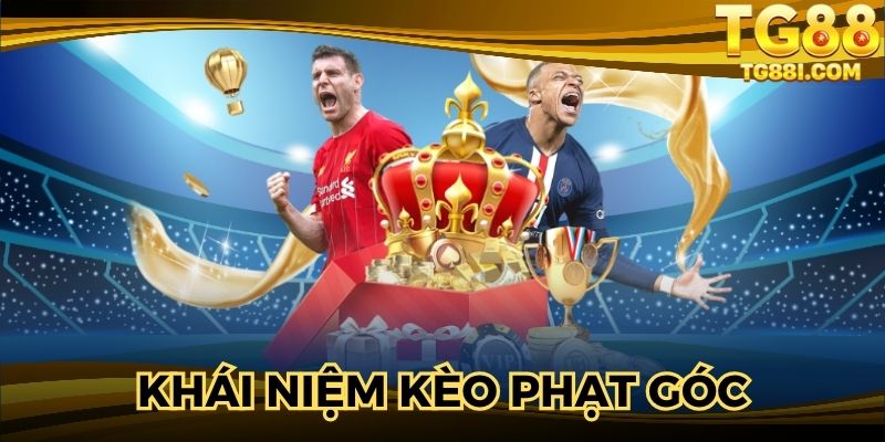 Khái niệm kèo phạt góc cực chuẩn bởi chuyên gia 