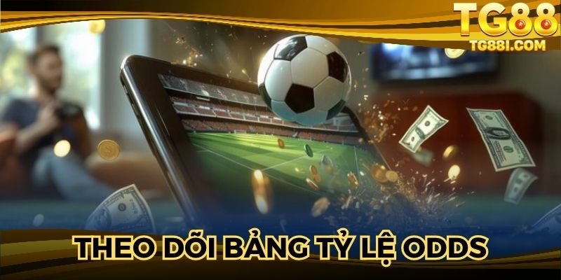 Theo dõi bảng tỷ lệ odds được chuyên gia cập nhật 
